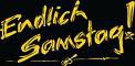 Endlich Samstag